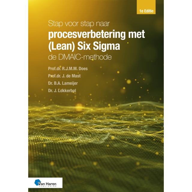 Stap voor stap naar procesverbetering met (Lean) Six Sigma: de DMAIC-methode