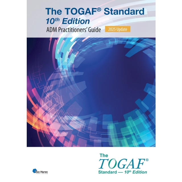 The TOGAF® Standard, 10th Edition - ADM Practitioners’ Guide – 2025 Update